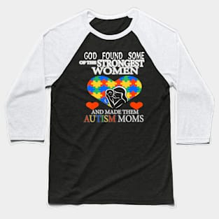 Autism T-ShirtAutism God Found Some Of The Strongest Women Autism Mom T Shirt New Baseball T-Shirt